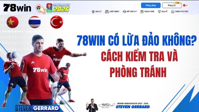 78WIN Có Lừa Đảo Không? Cách Kiểm Tra Và Phòng Tránh